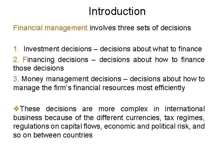 Introduction Financial management involves three sets of decisions 1. Investment decisions – decisions about