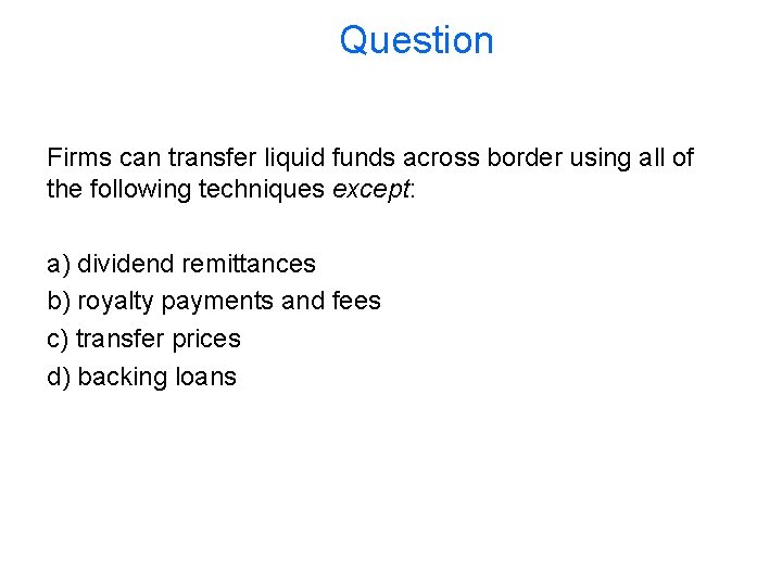 Question Firms can transfer liquid funds across border using all of the following techniques