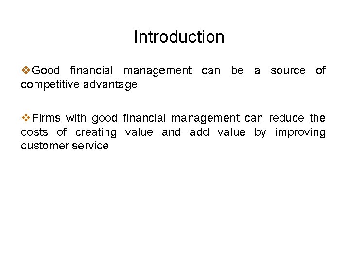 Introduction v. Good financial management can be a source of competitive advantage v. Firms