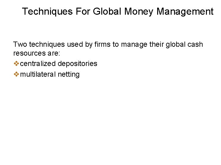 Techniques For Global Money Management Two techniques used by firms to manage their global