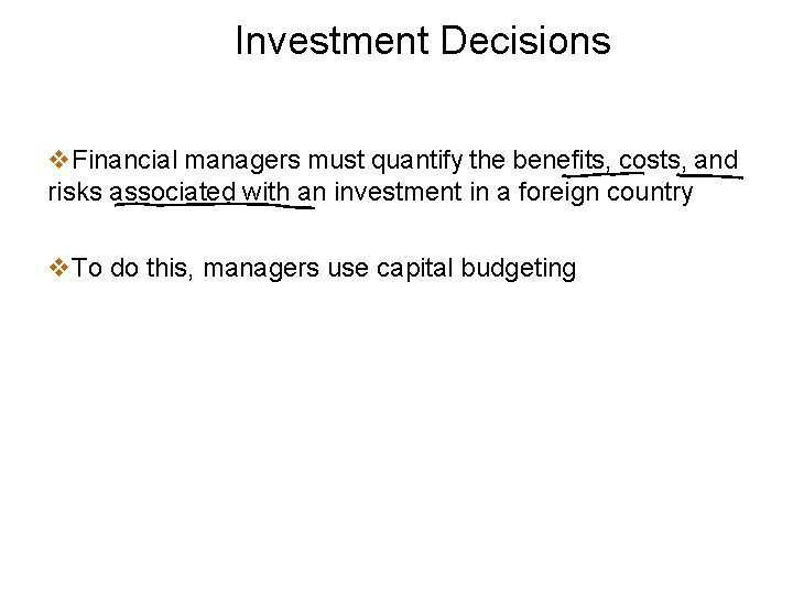 Investment Decisions v. Financial managers must quantify the benefits, costs, and risks associated with