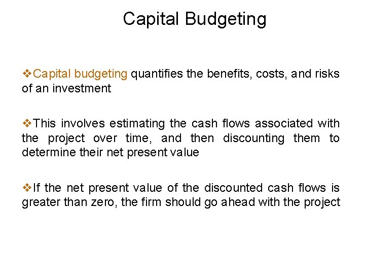 Capital Budgeting v. Capital budgeting quantifies the benefits, costs, and risks of an investment
