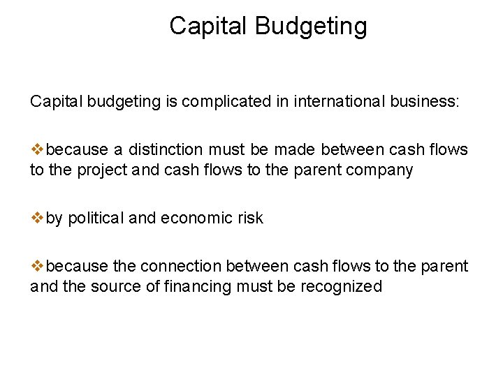 Capital Budgeting Capital budgeting is complicated in international business: vbecause a distinction must be