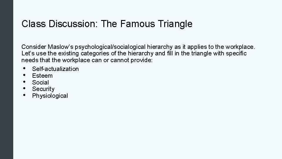 Class Discussion: The Famous Triangle Consider Maslow’s psychological/socialogical hierarchy as it applies to the