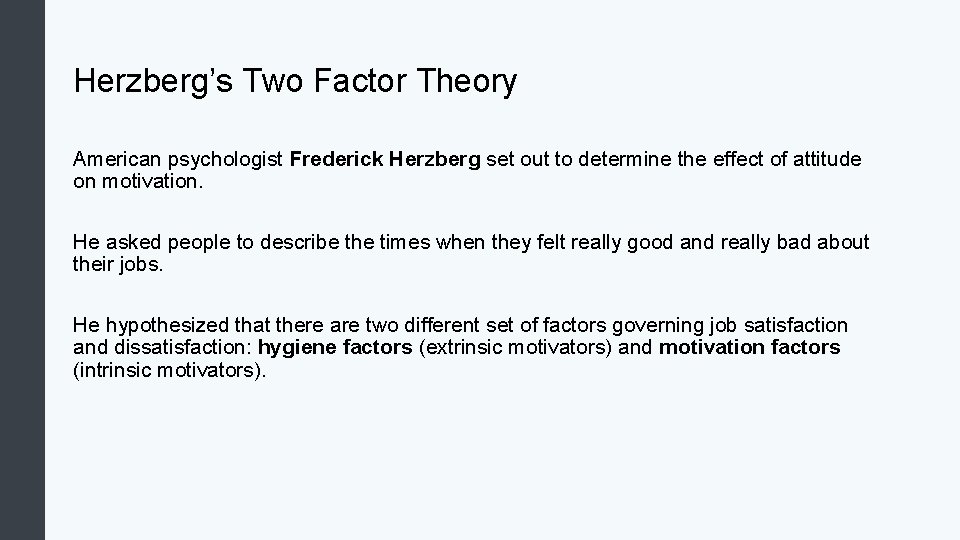 Herzberg’s Two Factor Theory American psychologist Frederick Herzberg set out to determine the effect