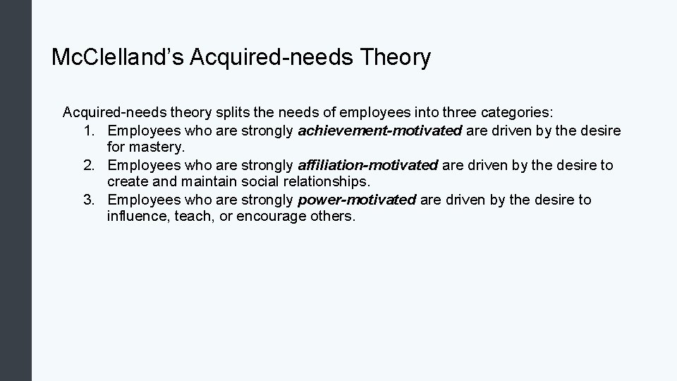 Mc. Clelland’s Acquired-needs Theory Acquired-needs theory splits the needs of employees into three categories: