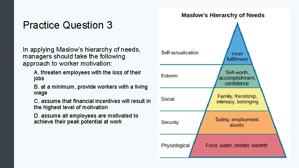 Practice Question 3 In applying Maslow’s hierarchy of needs, managers should take the following