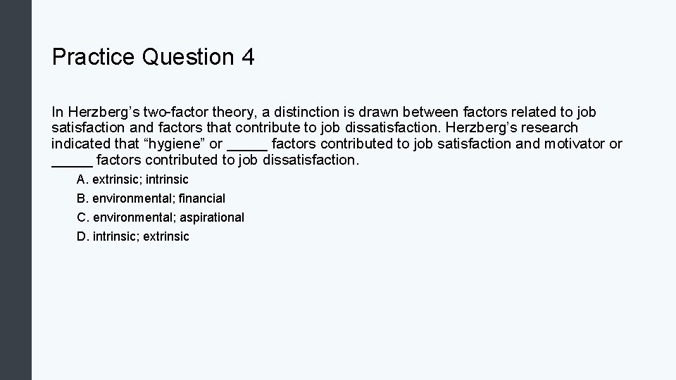 Practice Question 4 In Herzberg’s two-factor theory, a distinction is drawn between factors related