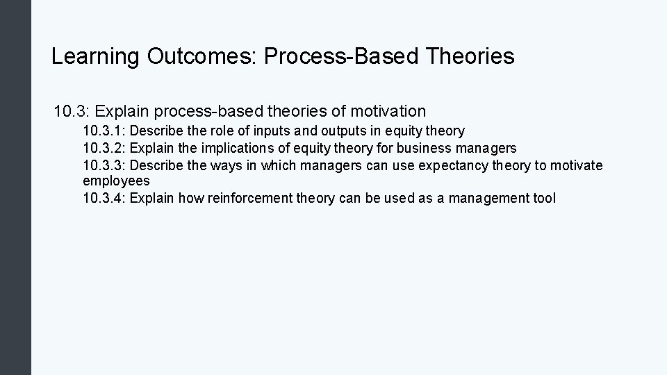 Learning Outcomes: Process-Based Theories 10. 3: Explain process-based theories of motivation 10. 3. 1: