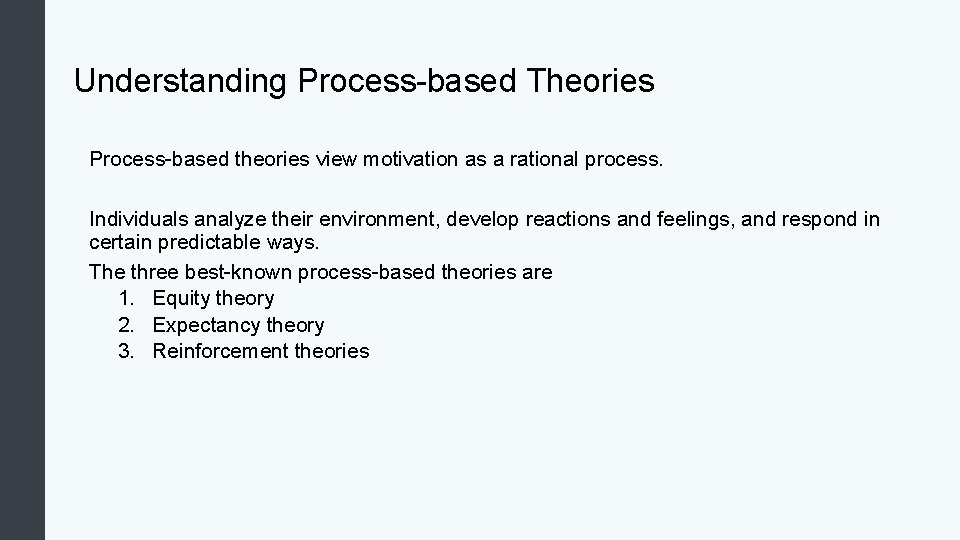 Understanding Process-based Theories Process-based theories view motivation as a rational process. Individuals analyze their