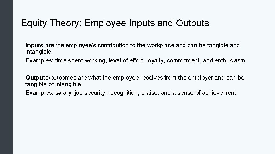 Equity Theory: Employee Inputs and Outputs Inputs are the employee’s contribution to the workplace