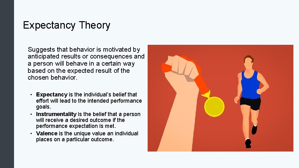 Expectancy Theory Suggests that behavior is motivated by anticipated results or consequences and a