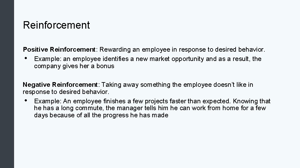 Reinforcement Positive Reinforcement: Rewarding an employee in response to desired behavior. • Example: an