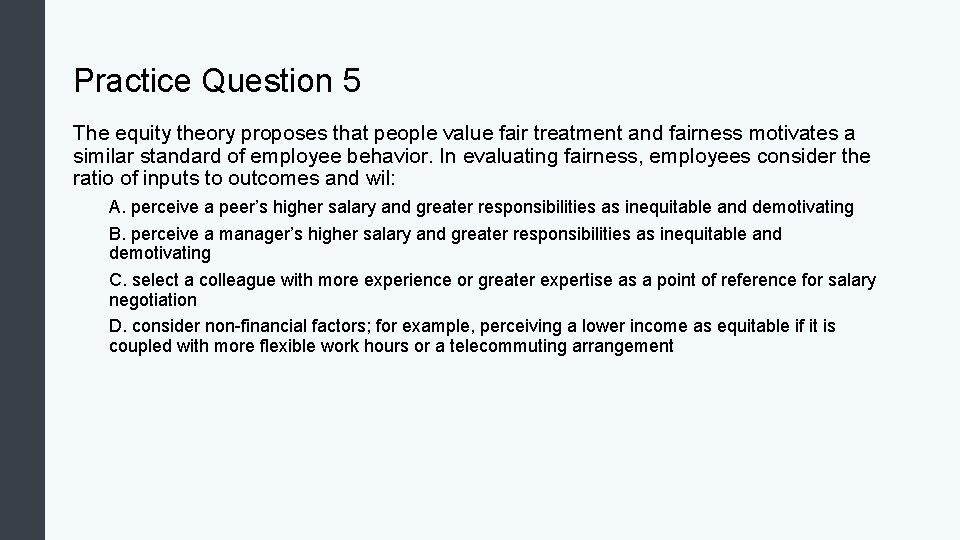 Practice Question 5 The equity theory proposes that people value fair treatment and fairness