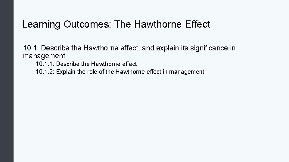 Learning Outcomes: The Hawthorne Effect 10. 1: Describe the Hawthorne effect, and explain its