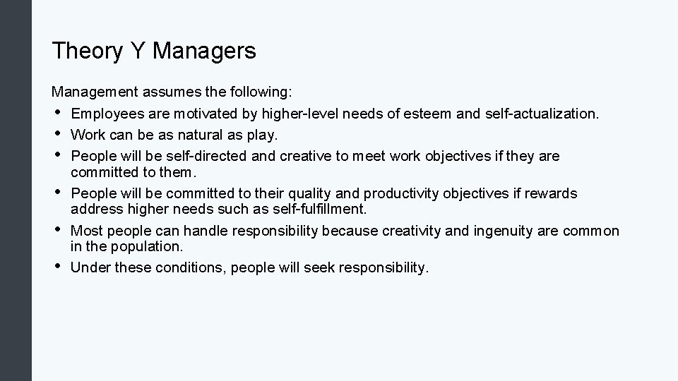 Theory Y Managers Management assumes the following: • Employees are motivated by higher-level needs