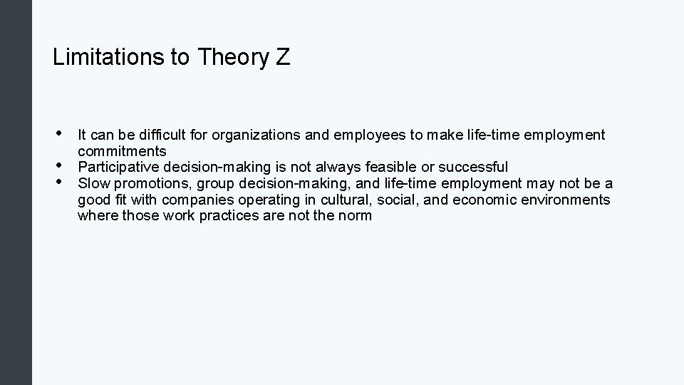 Limitations to Theory Z • • • It can be difficult for organizations and