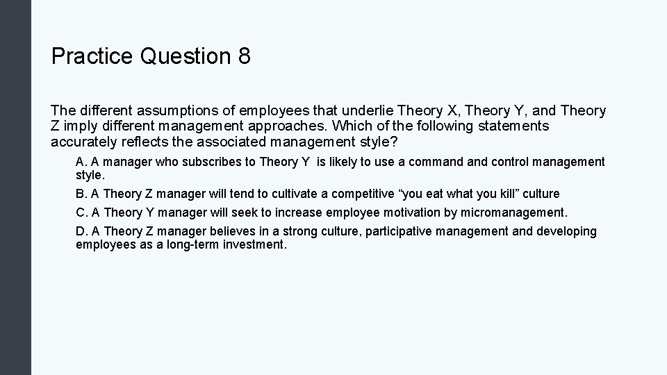 Practice Question 8 The different assumptions of employees that underlie Theory X, Theory Y,