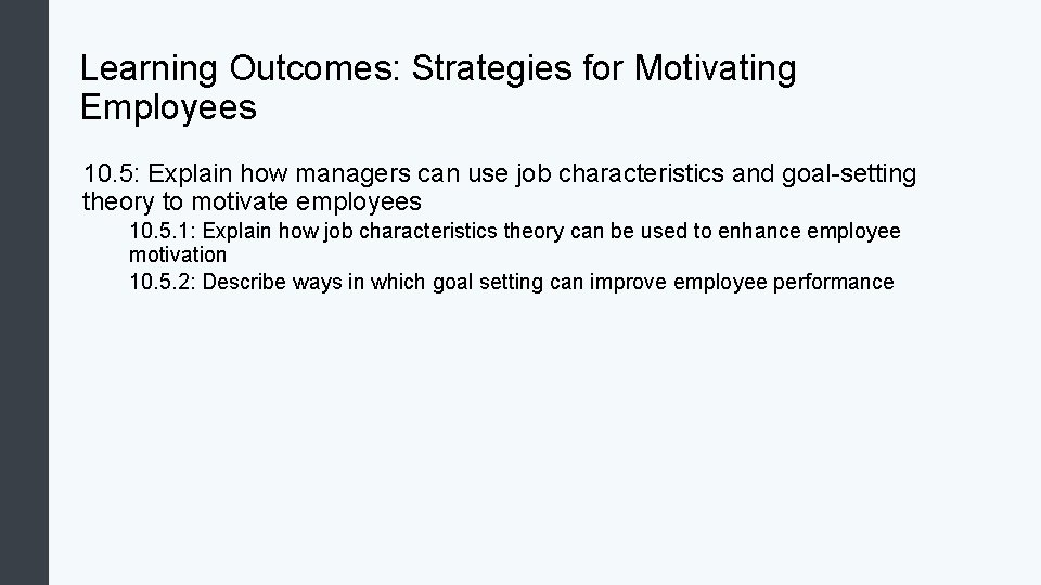 Learning Outcomes: Strategies for Motivating Employees 10. 5: Explain how managers can use job