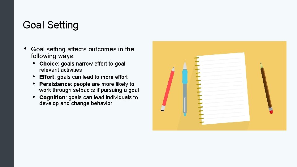 Goal Setting • Goal setting affects outcomes in the following ways: • • Choice: