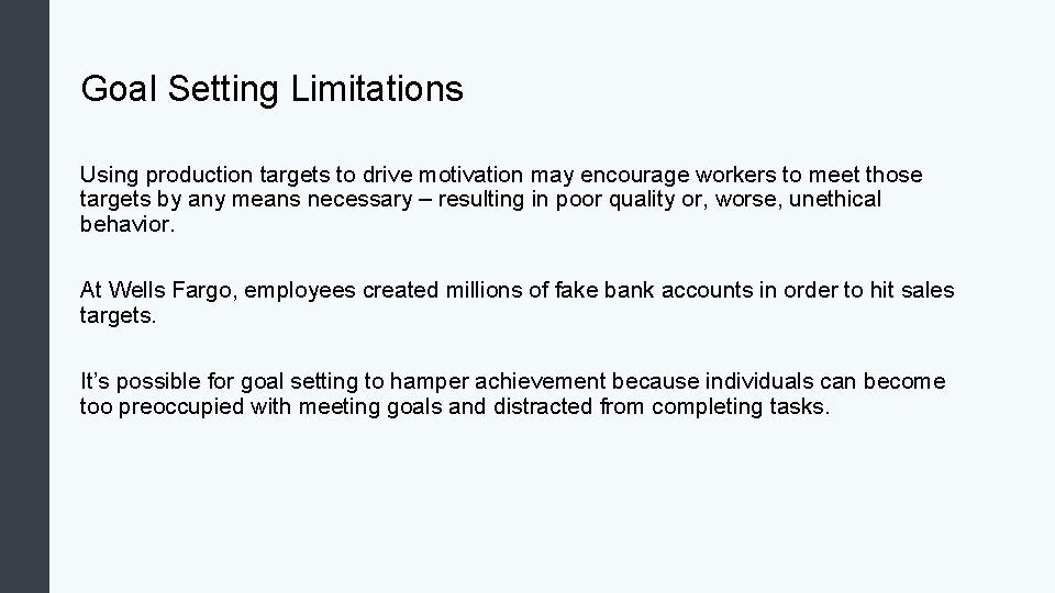 Goal Setting Limitations Using production targets to drive motivation may encourage workers to meet