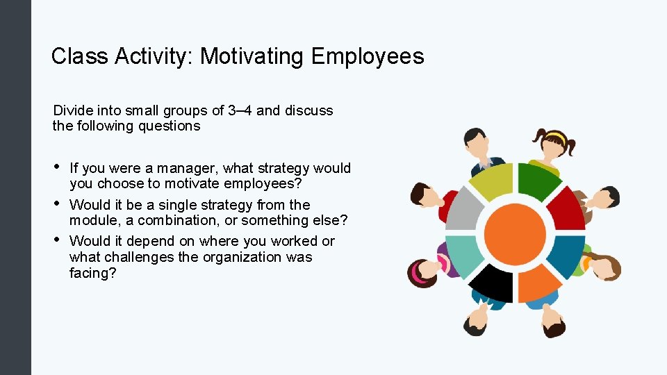 Class Activity: Motivating Employees Divide into small groups of 3– 4 and discuss the