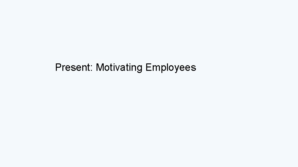 Present: Motivating Employees 