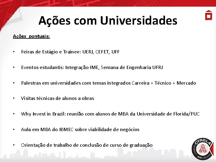 Ações com Universidades Ações pontuais: • Feiras de Estágio e Trainee: UERJ, CEFET, UFF