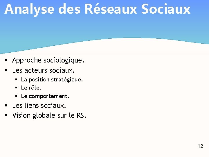 Analyse des Réseaux Sociaux § Approche sociologique. § Les acteurs sociaux. § La position