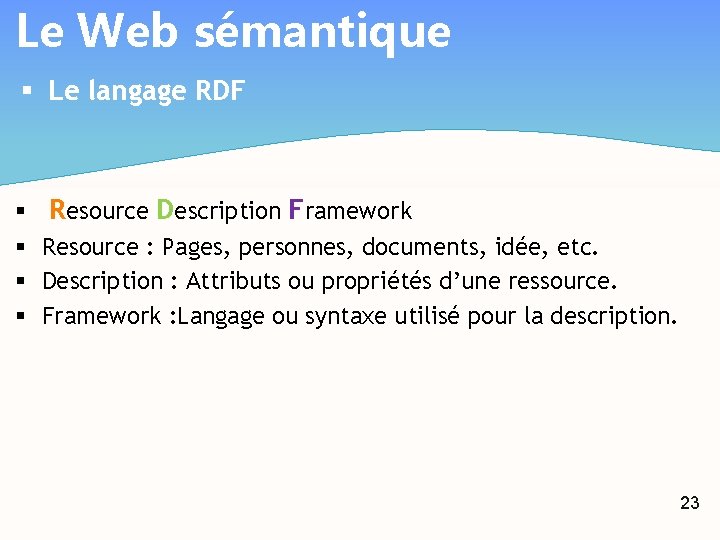 Le Web sémantique § Le langage RDF § § Resource Description Framework Resource :