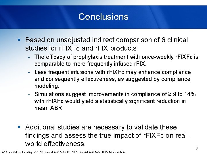 Conclusions § Based on unadjusted indirect comparison of 6 clinical studies for r. FIXFc