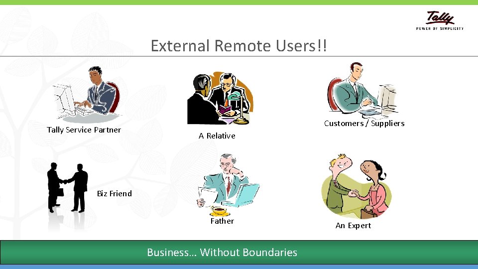 External Remote Users!! Tally Service Partner Customers / Suppliers A Relative Biz Friend Father