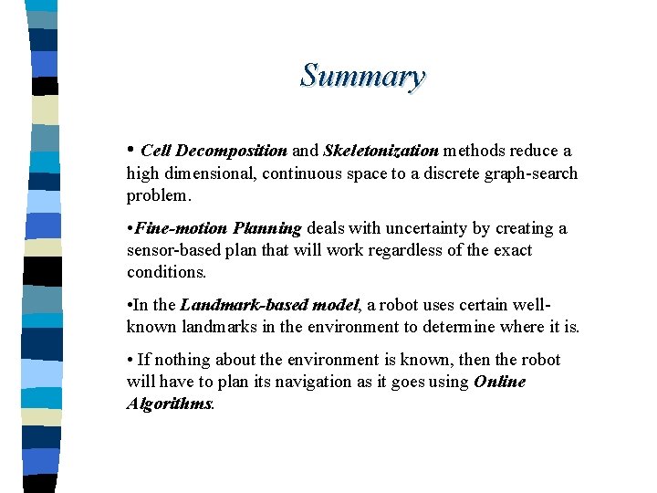 Summary • Cell Decomposition and Skeletonization methods reduce a high dimensional, continuous space to