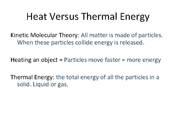 Heat Versus Thermal Energy Kinetic Molecular Theory: All matter is made of particles. When