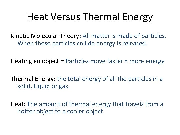 Heat Versus Thermal Energy Kinetic Molecular Theory: All matter is made of particles. When