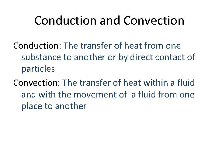 Conduction and Convection Conduction: The transfer of heat from one substance to another or