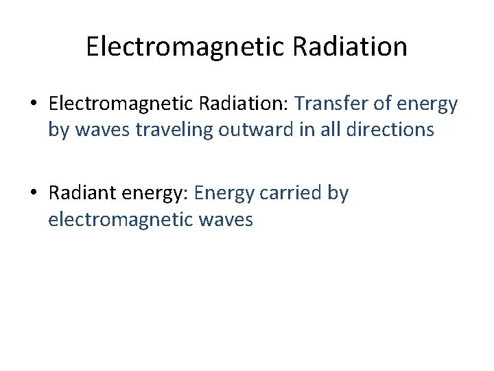 Electromagnetic Radiation • Electromagnetic Radiation: Transfer of energy by waves traveling outward in all