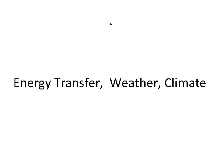 . Energy Transfer, Weather, Climate 