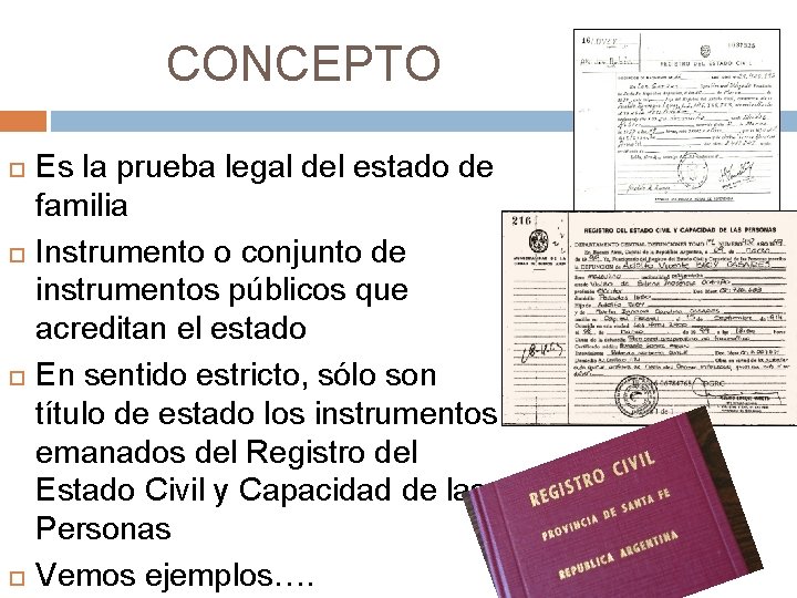 CONCEPTO Es la prueba legal del estado de familia Instrumento o conjunto de instrumentos