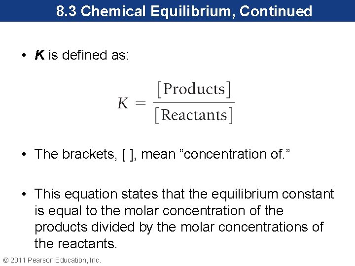 8. 3 Chemical Equilibrium, Continued • K is defined as: • The brackets, [