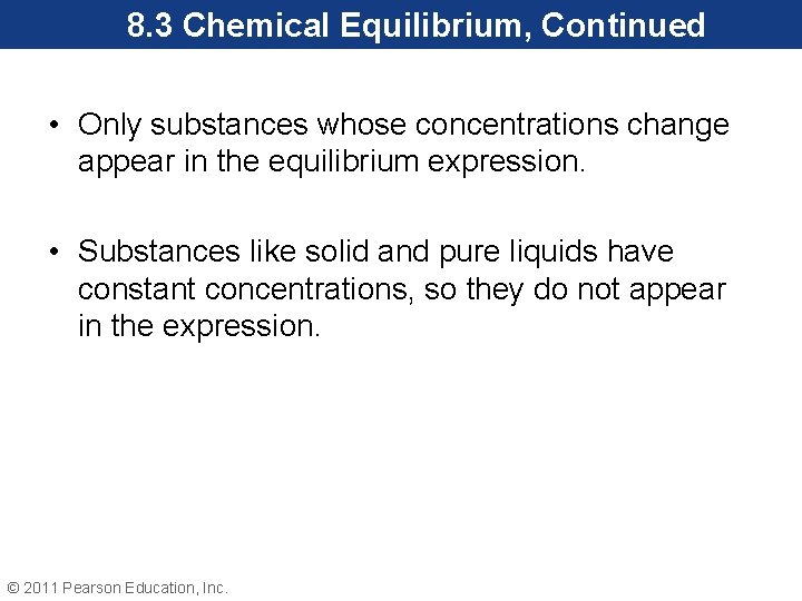 8. 3 Chemical Equilibrium, Continued • Only substances whose concentrations change appear in the