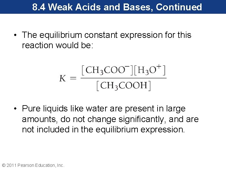 8. 4 Weak Acids and Bases, Continued • The equilibrium constant expression for this