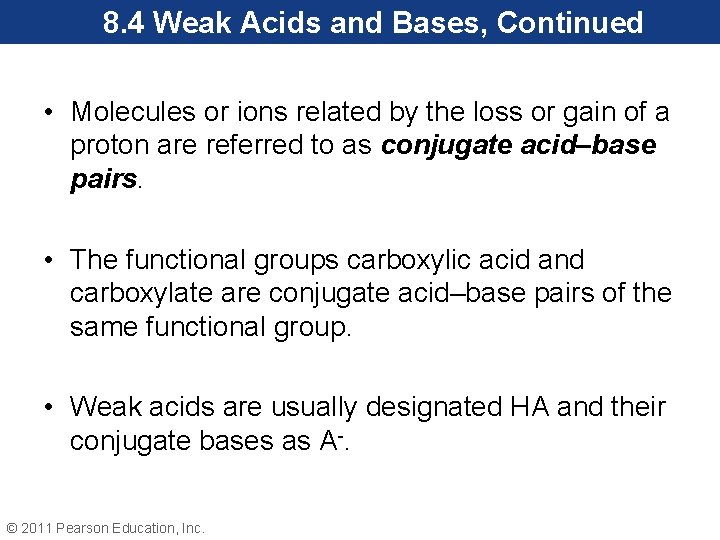 8. 4 Weak Acids and Bases, Continued • Molecules or ions related by the