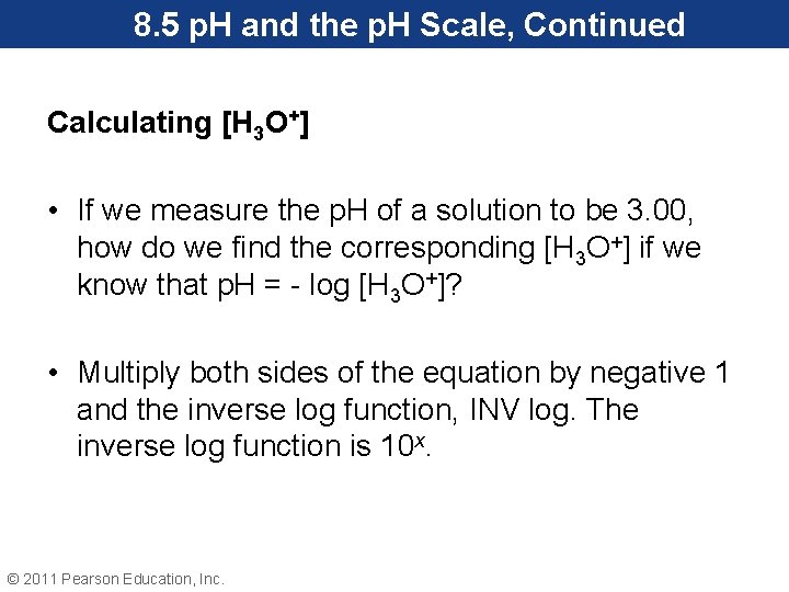 8. 5 p. H and the p. H Scale, Continued Calculating [H 3 O+]