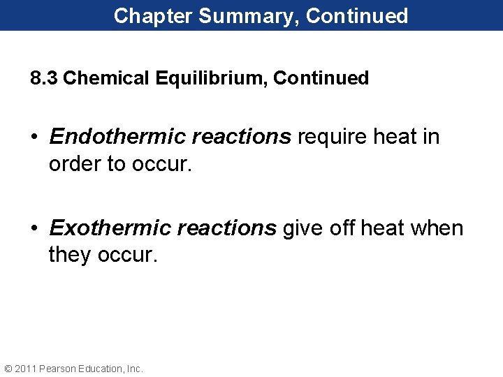 Chapter Summary, Continued 8. 3 Chemical Equilibrium, Continued • Endothermic reactions require heat in