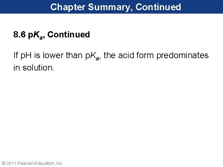 Chapter Summary, Continued 8. 6 p. Ka, Continued If p. H is lower than