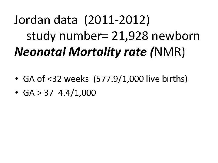  Jordan data (2011 -2012) study number= 21, 928 newborn Neonatal Mortality rate (NMR)