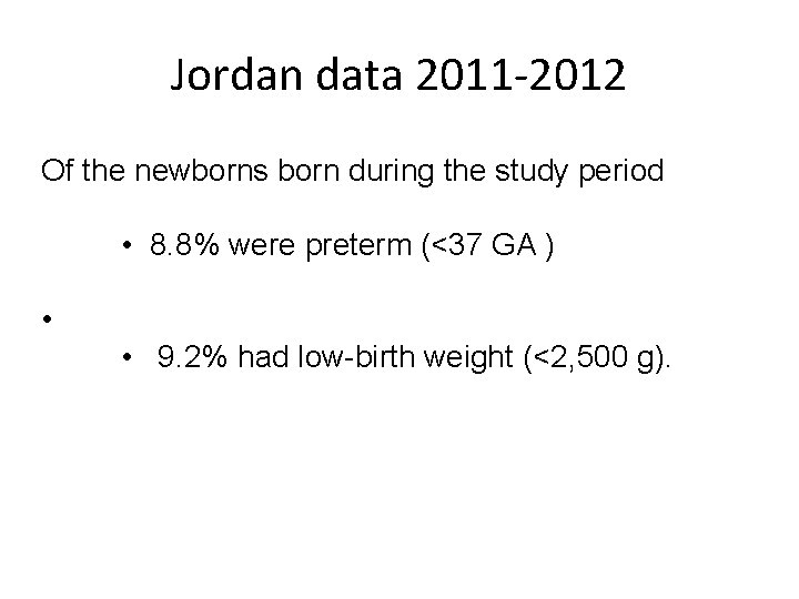 Jordan data 2011 -2012 Of the newborns born during the study period • 8.