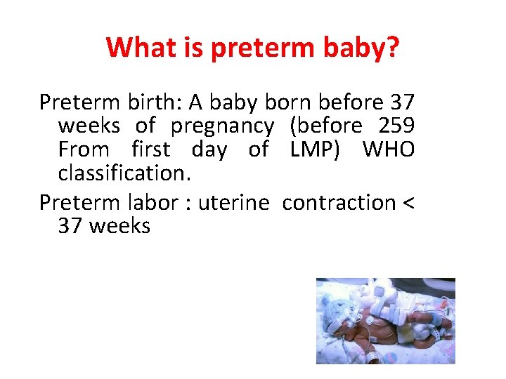 What is preterm baby? Preterm birth: A baby born before 37 weeks of pregnancy