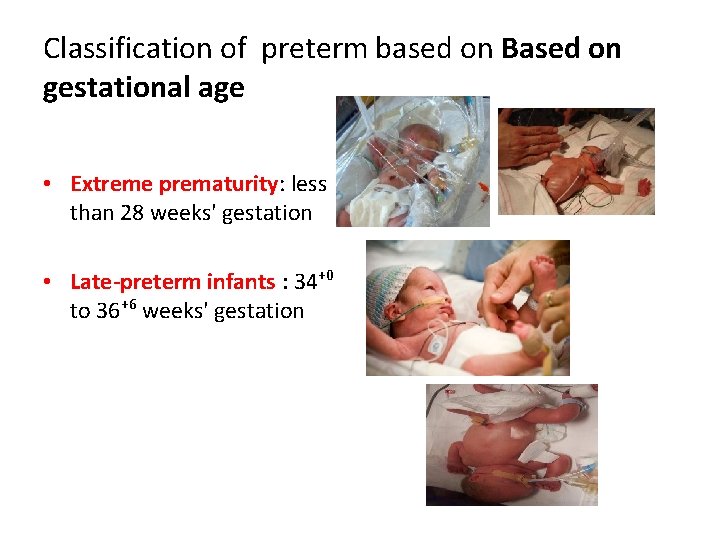 Classification of preterm based on Based on gestational age • Extreme prematurity: less than